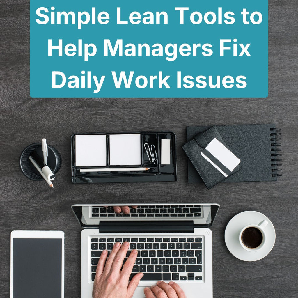 Simple Lean Tools to Help Managers Fix Daily Work Issues