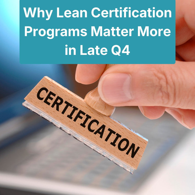 Why Lean Certification Programs Matter More in Late Q4